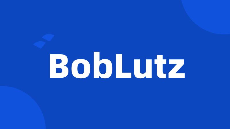 BobLutz