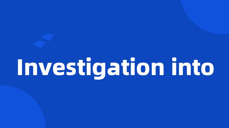 Investigation into