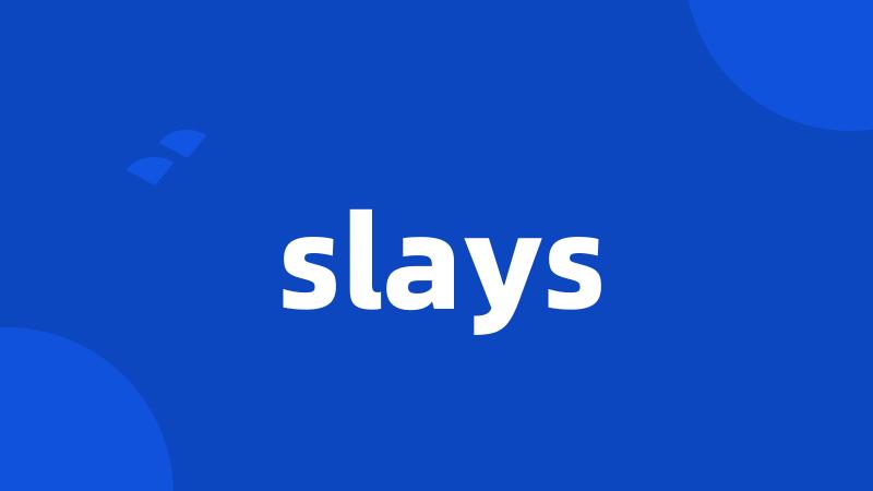 slays