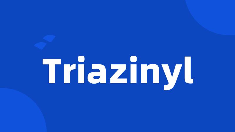 Triazinyl