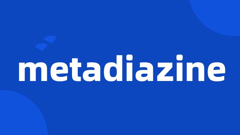 metadiazine