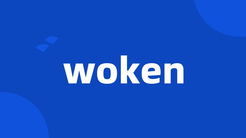 woken