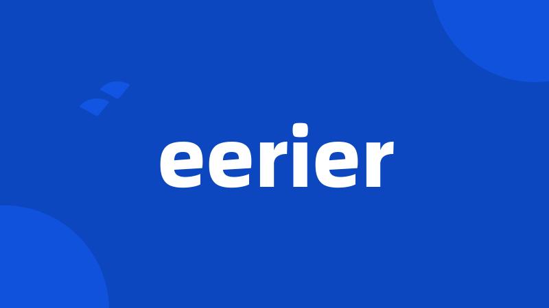 eerier