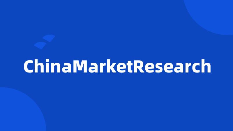 ChinaMarketResearch