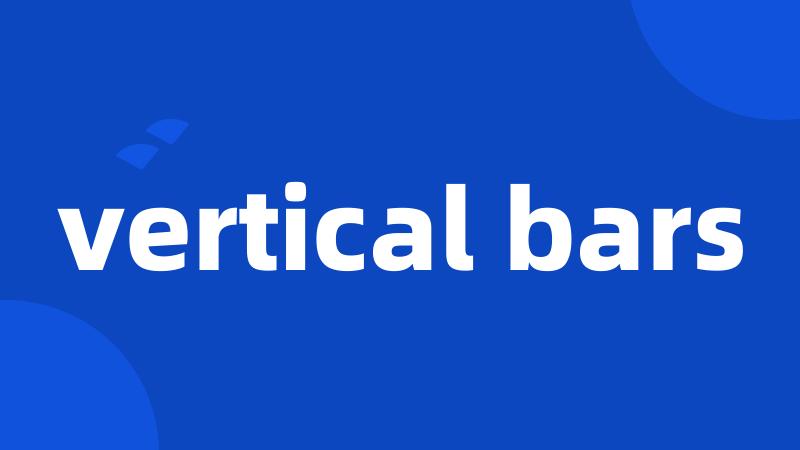 vertical bars