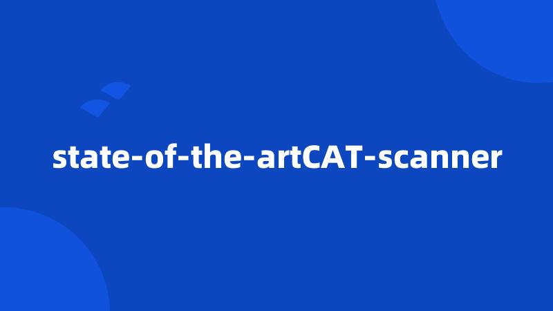 state-of-the-artCAT-scanner