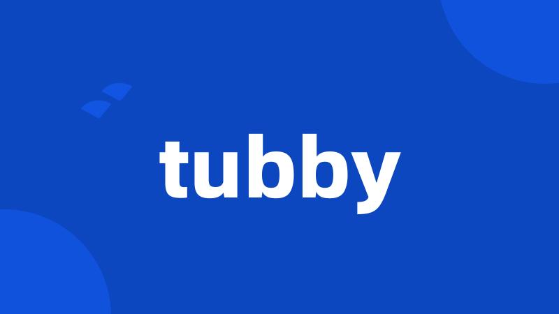 tubby