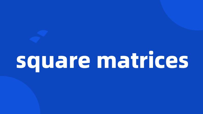 square matrices
