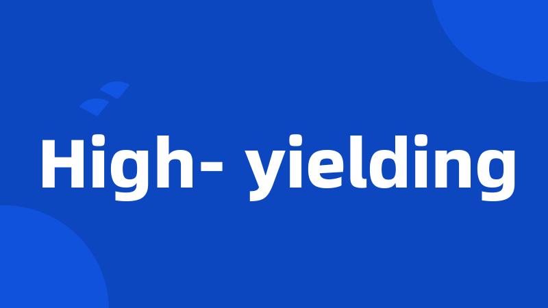 High- yielding