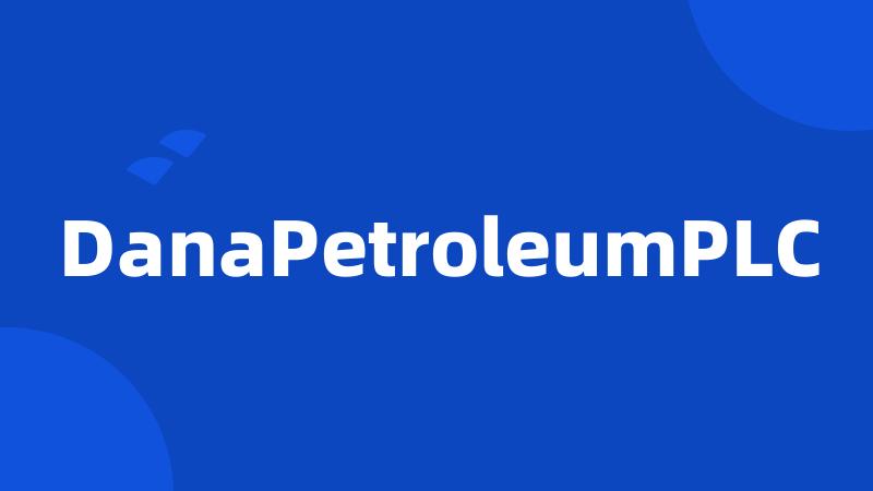 DanaPetroleumPLC