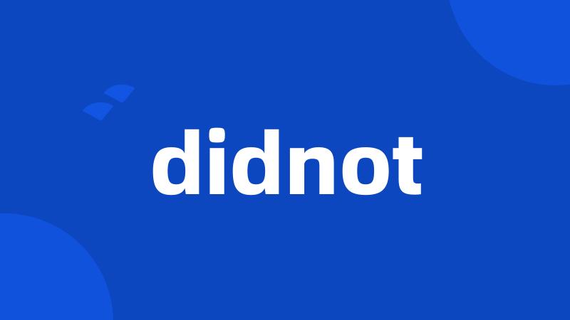 didnot