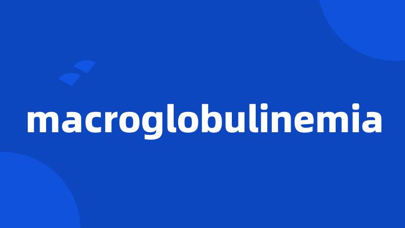 macroglobulinemia