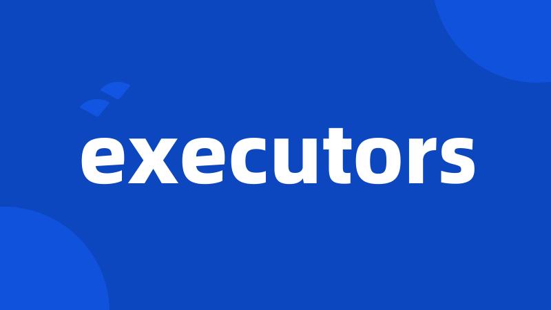 executors