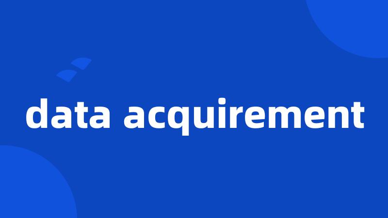 data acquirement