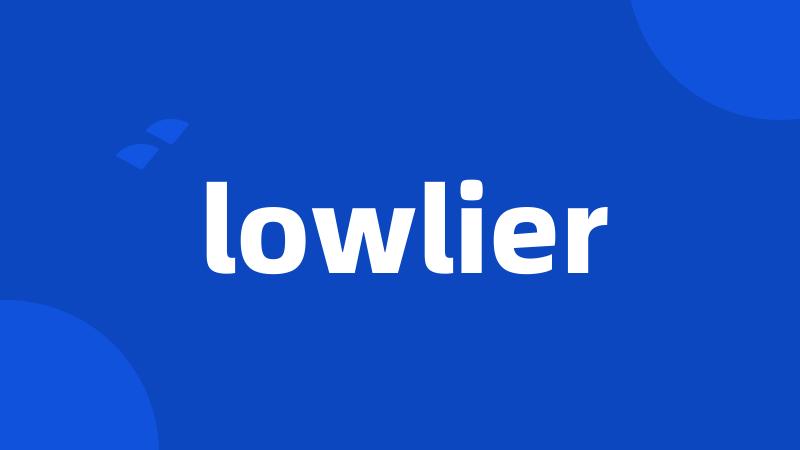 lowlier