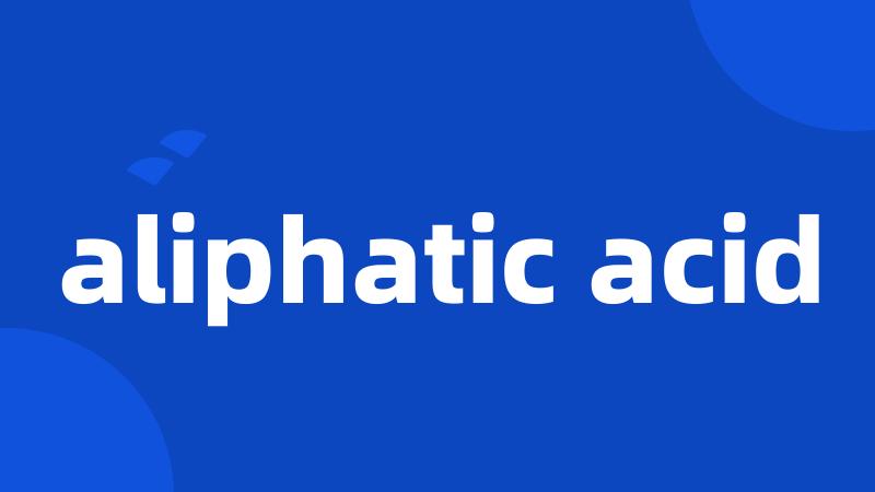aliphatic acid