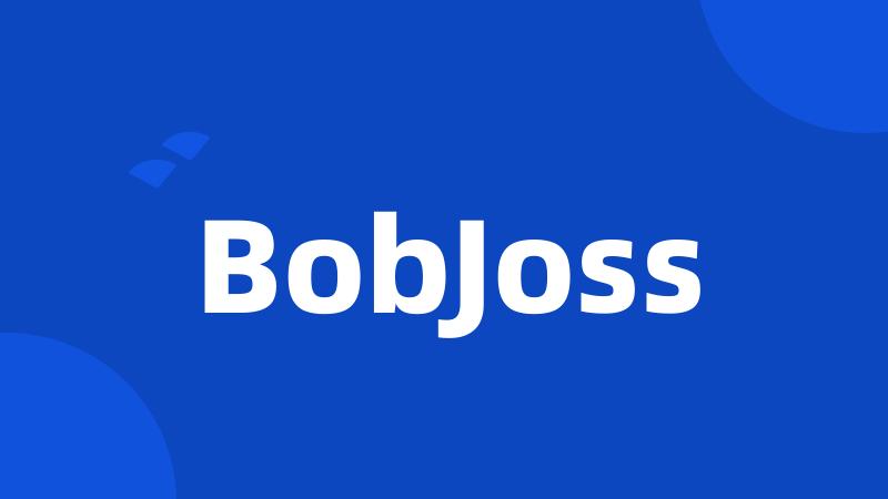 BobJoss