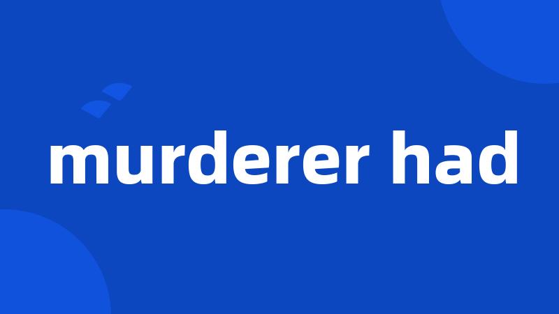 murderer had