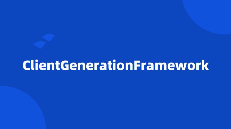 ClientGenerationFramework