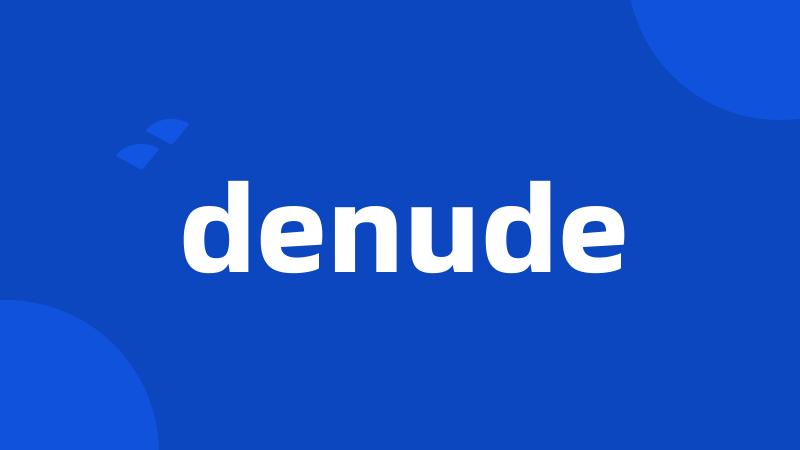 denude