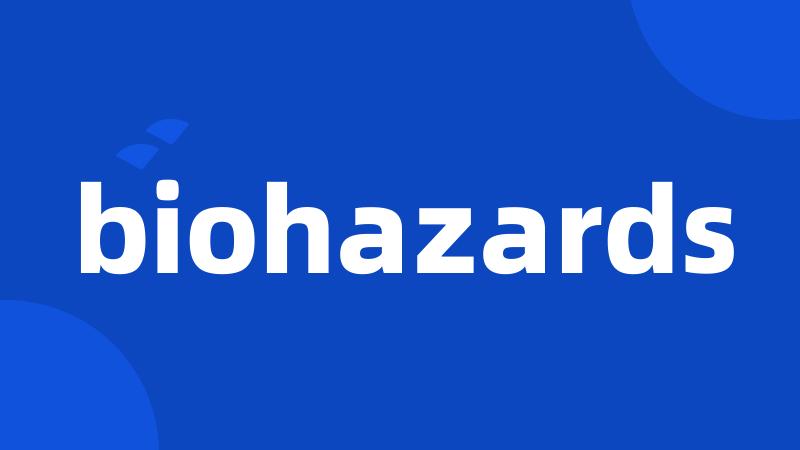 biohazards