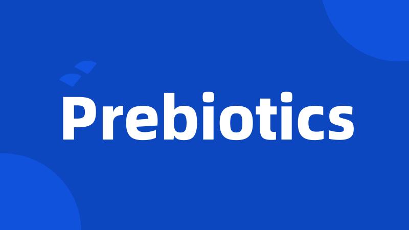 Prebiotics