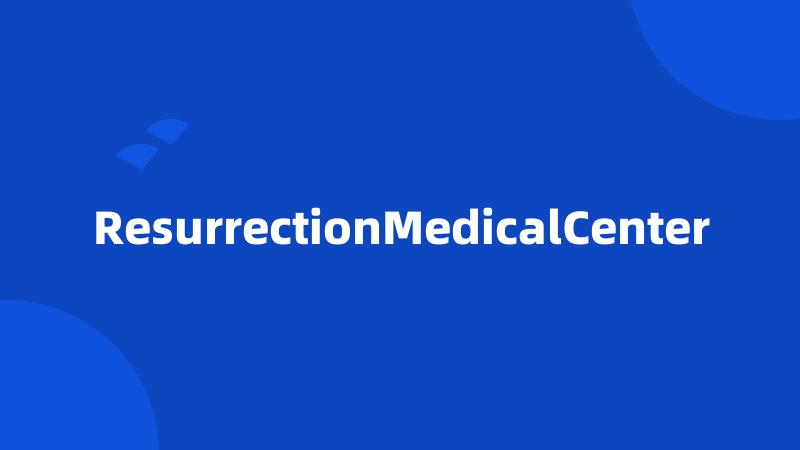 ResurrectionMedicalCenter