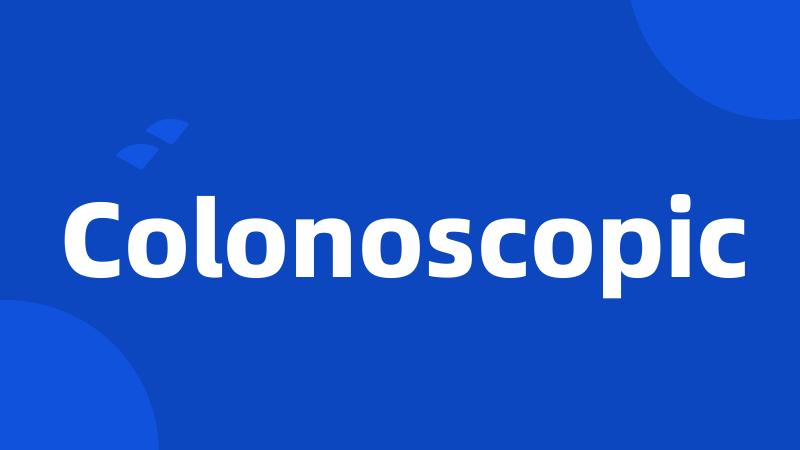 Colonoscopic