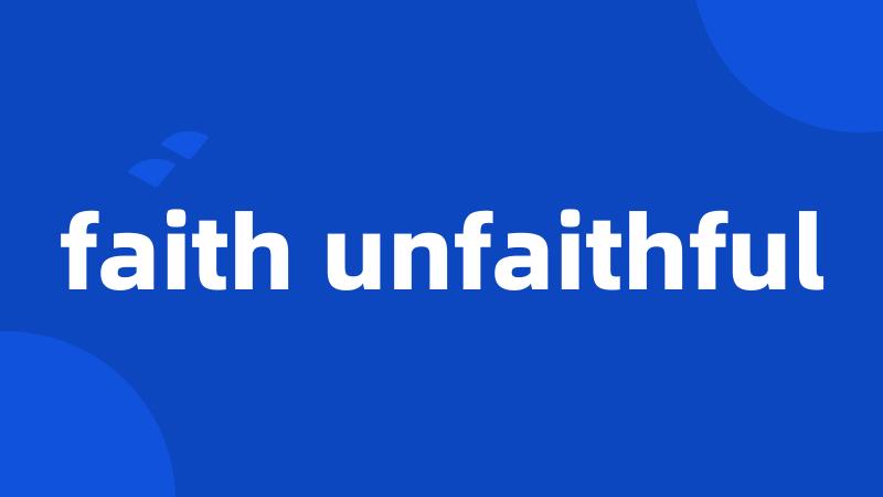 faith unfaithful