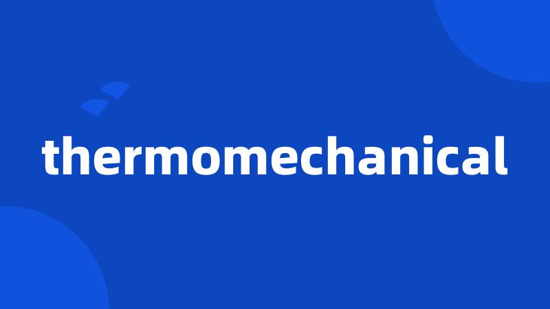 thermomechanical