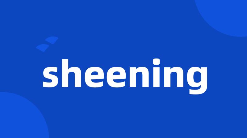 sheening