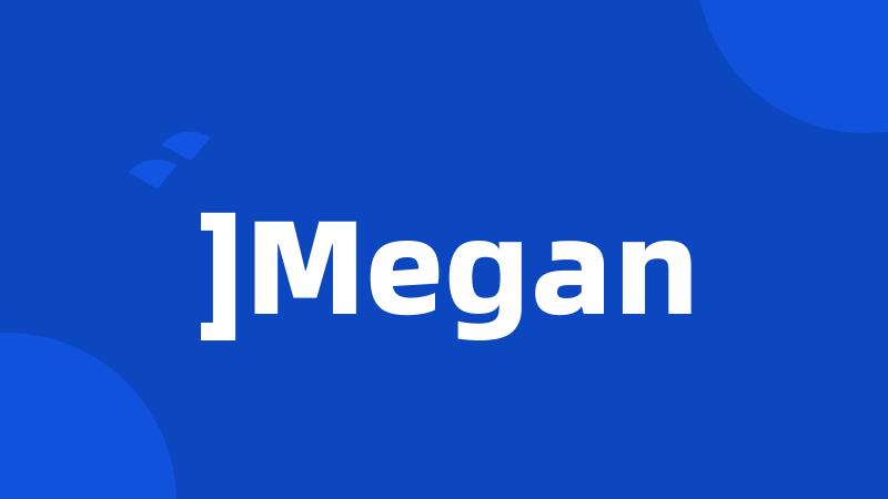 ]Megan