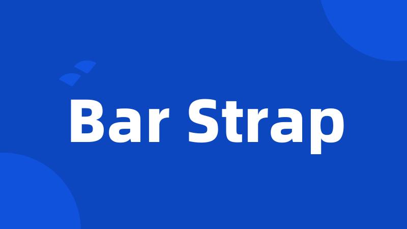 Bar Strap