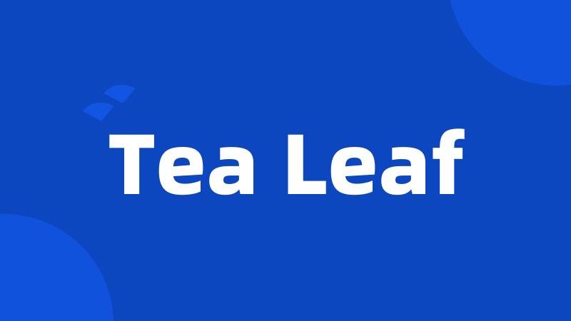 Tea Leaf