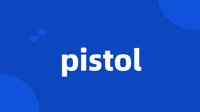 pistol