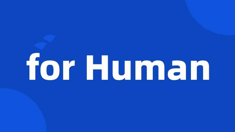 for Human