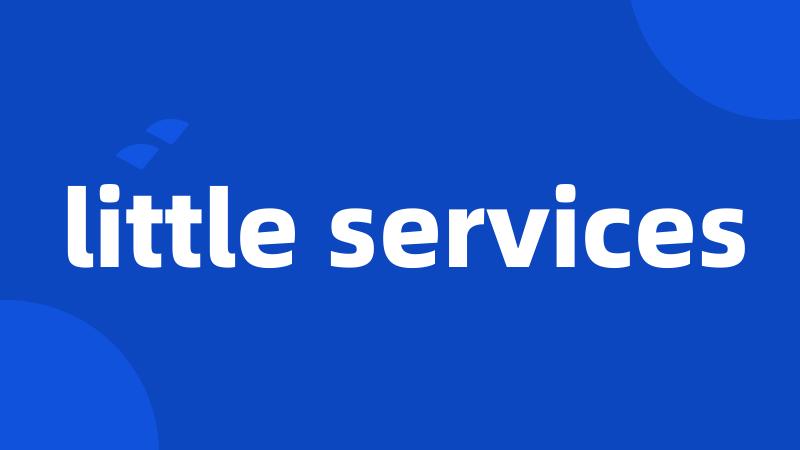 little services