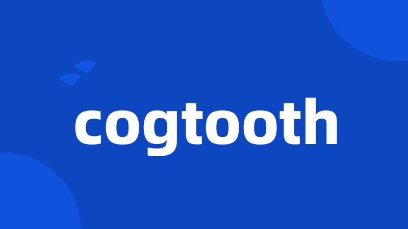 cogtooth