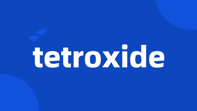 tetroxide