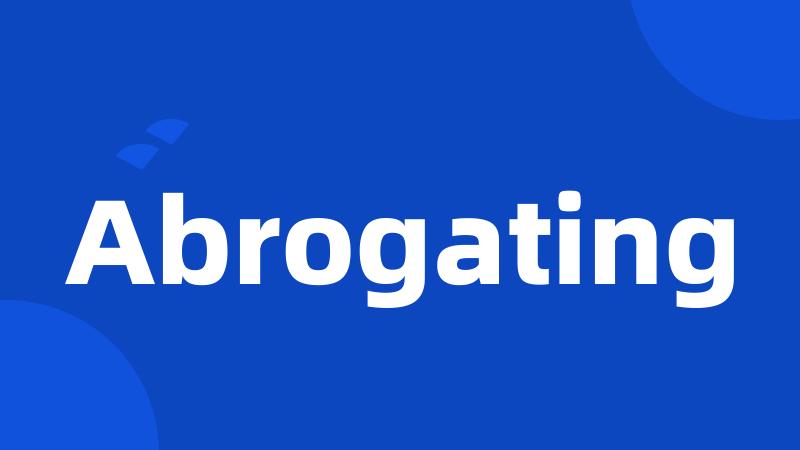 Abrogating