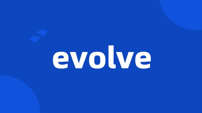 evolve