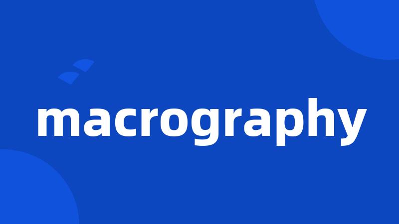 macrography