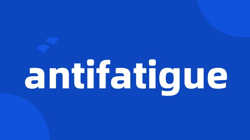 antifatigue