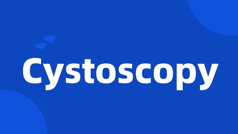 Cystoscopy