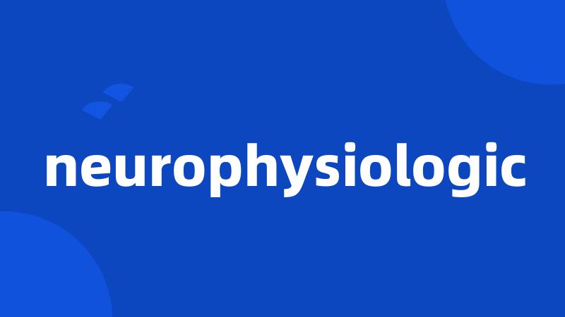 neurophysiologic