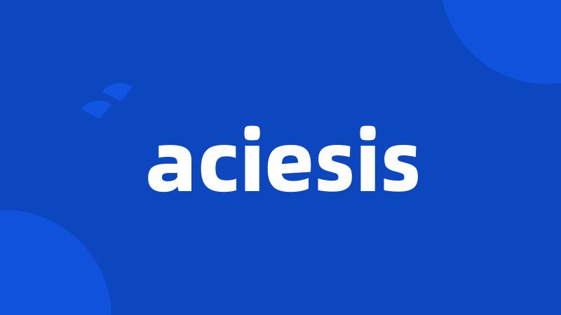 aciesis