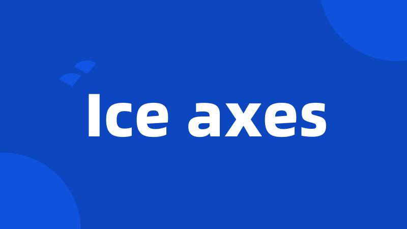 Ice axes