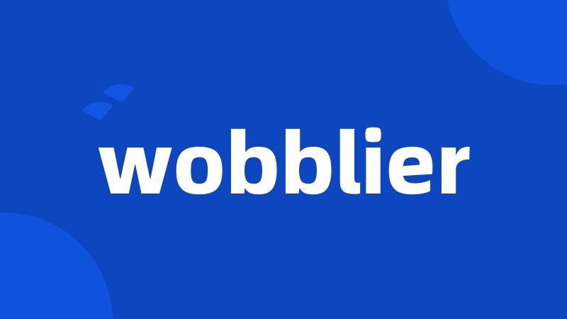 wobblier