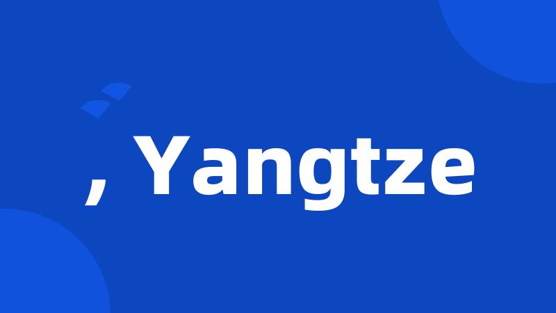 , Yangtze