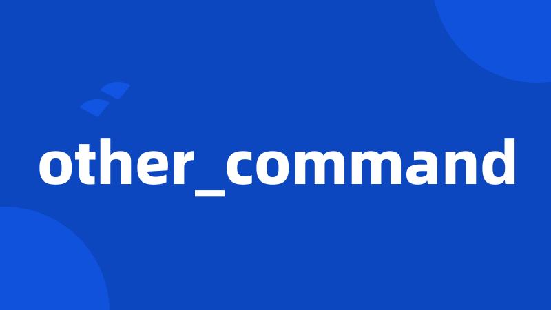 other_command